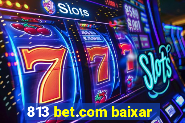 813 bet.com baixar